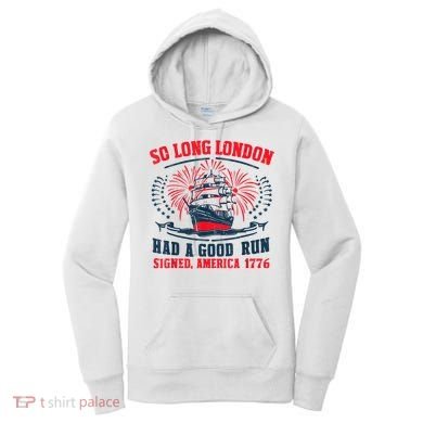 So Long London Had A Good Run Funny 4th Of July Women's Hoodie