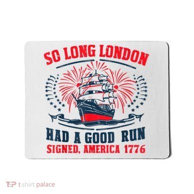 So Long London Had A Good Run Funny 4th Of July Mousepad
