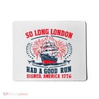 So Long London Had A Good Run Funny 4th Of July Mousepad thumb 0