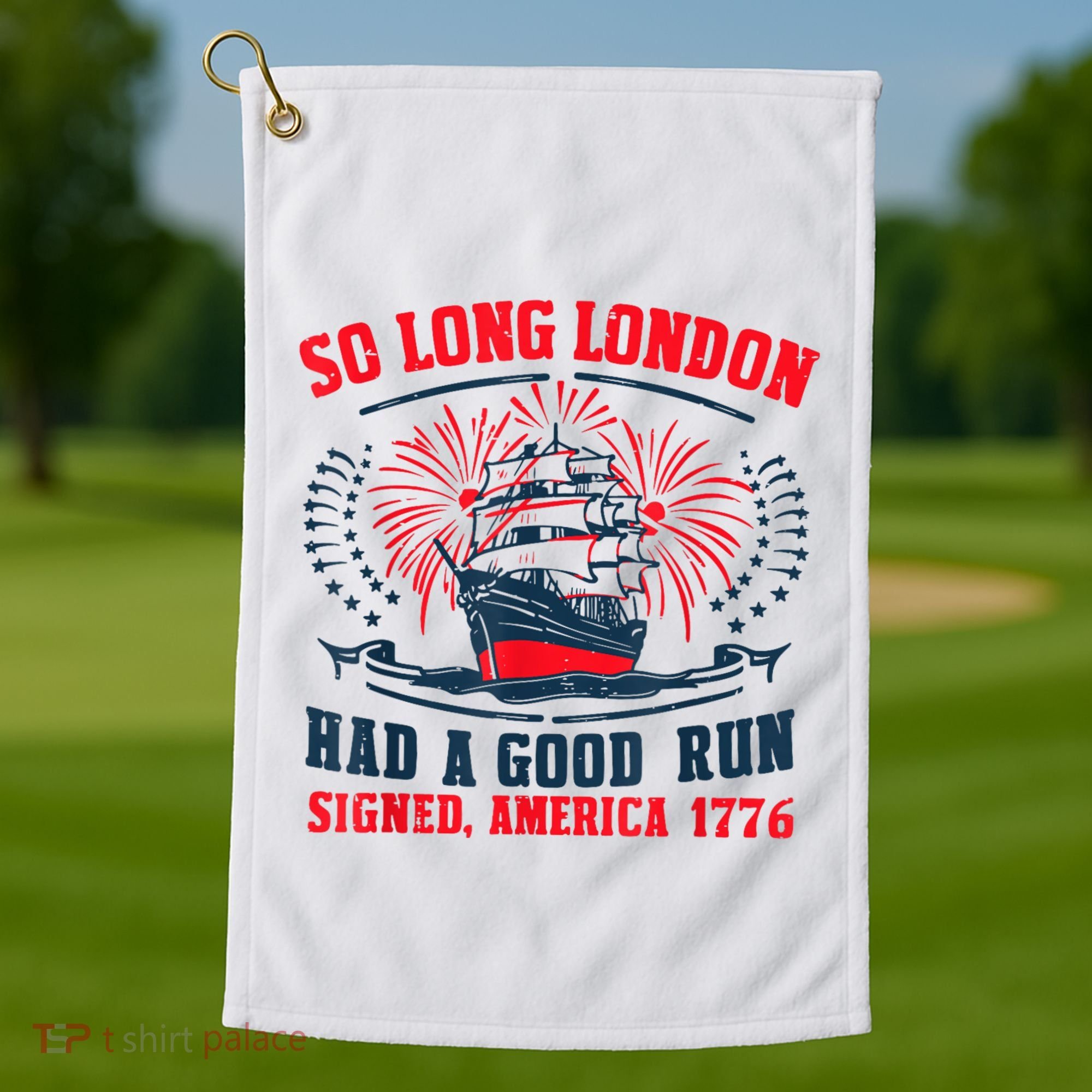 So Long London Had A Good Run Funny 4th Of July Golf Towel