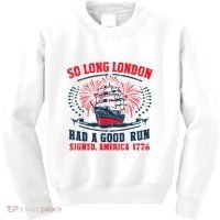 So Long London Had A Good Run Funny 4th Of July Kids Sweatshirt thumb 0