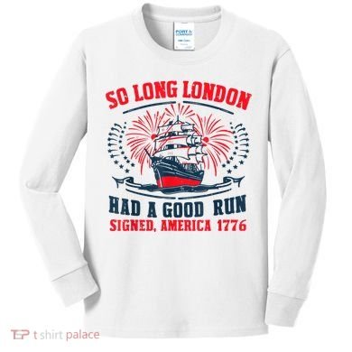 So Long London Had A Good Run Funny 4th Of July Kids Long Sleeve Shirt