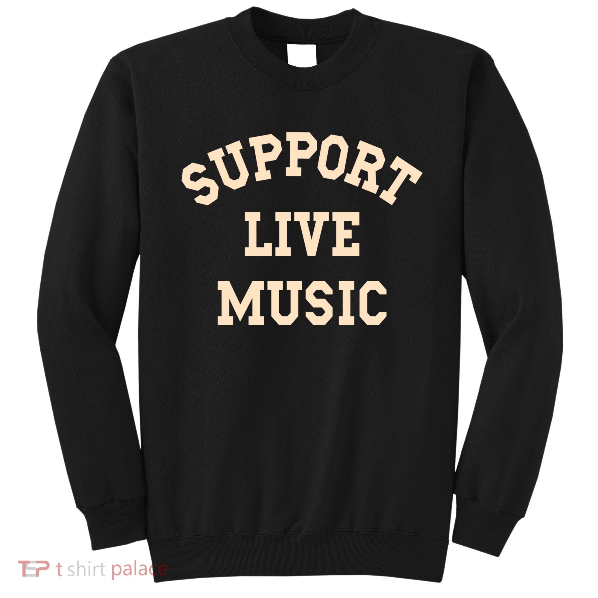 Support Live Music, Musicians Concertgoers Music Lovers Sweatshirt