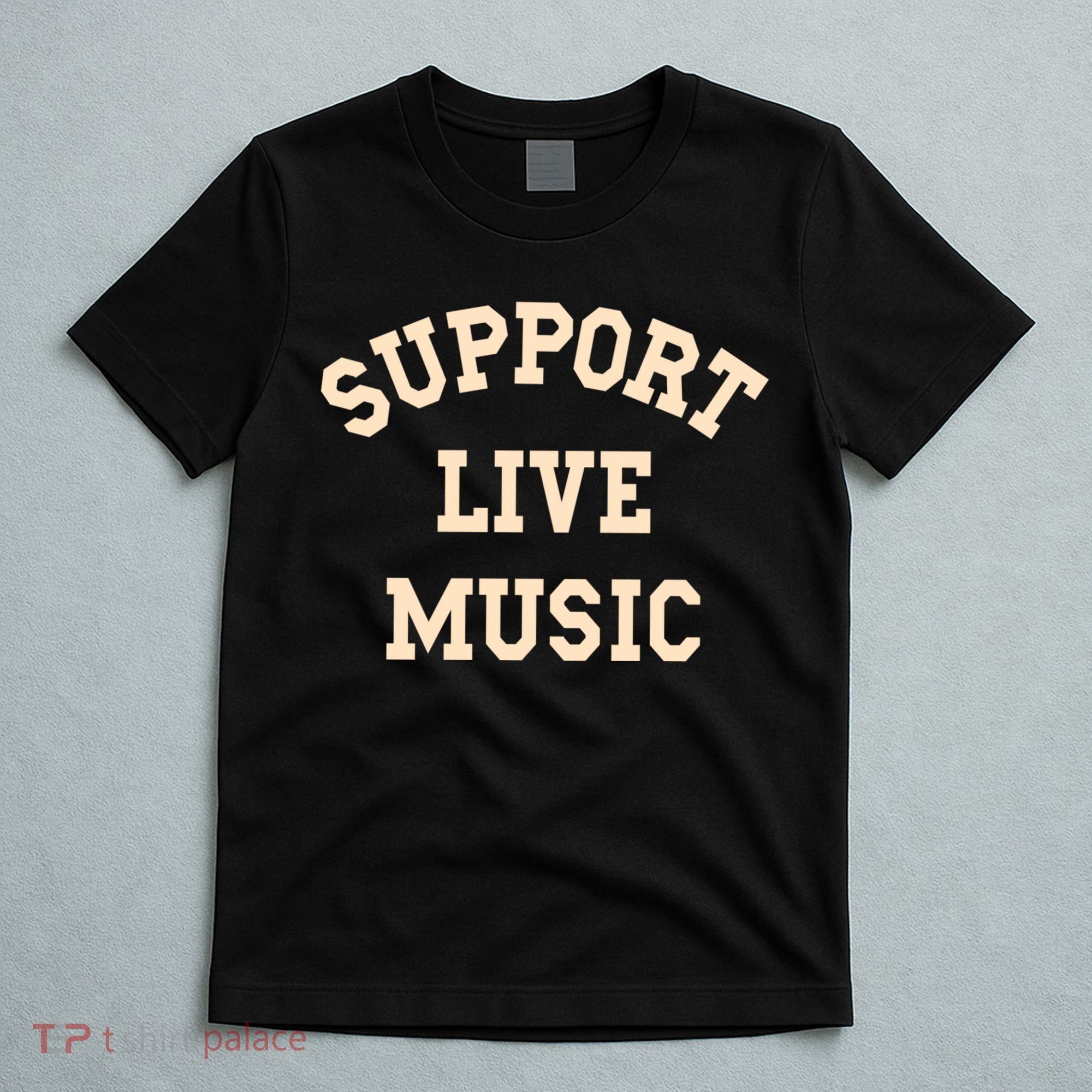 Support Live Music, Musicians Concertgoers Music Lovers T-Shirt
