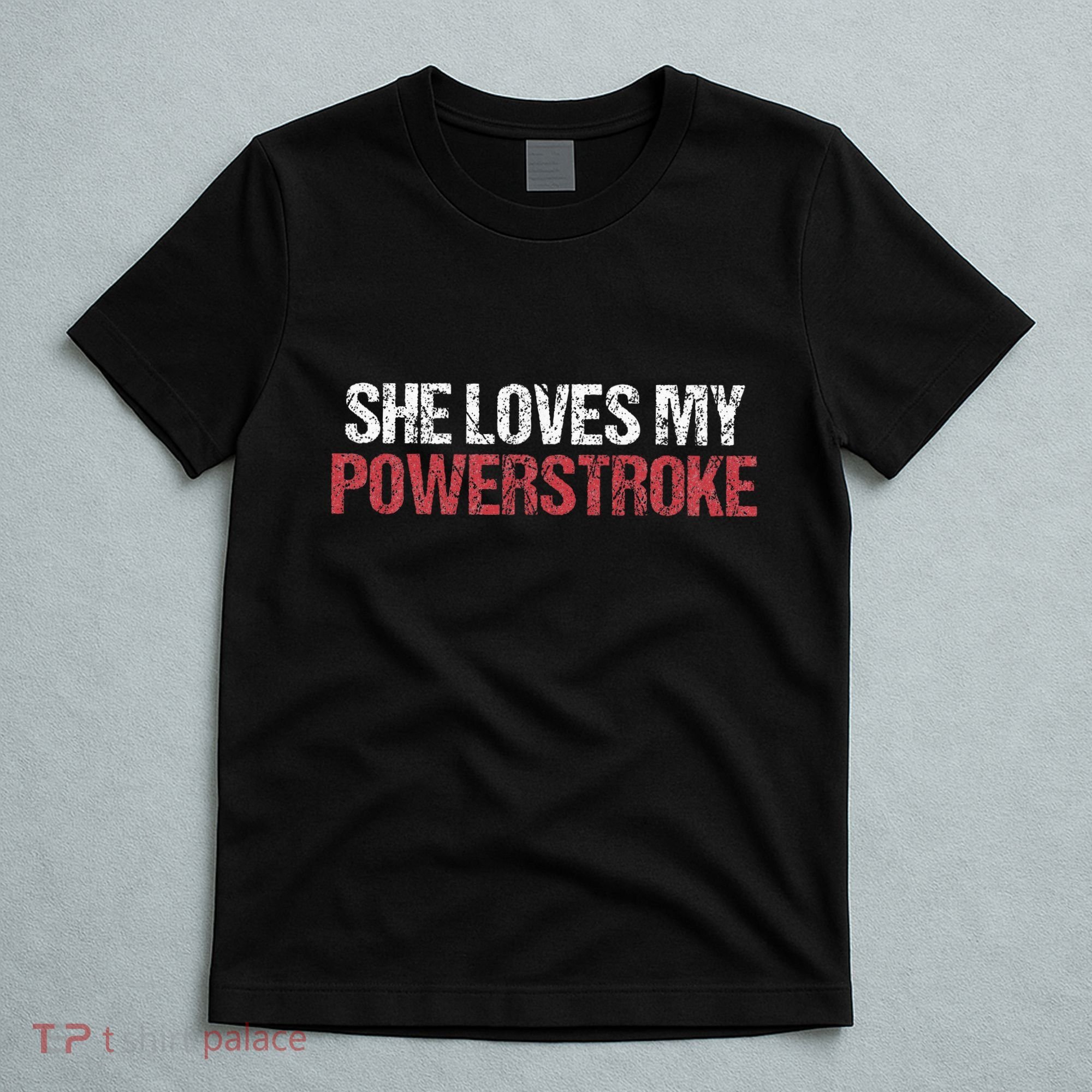 She Loves My Powerstroke T-Shirt