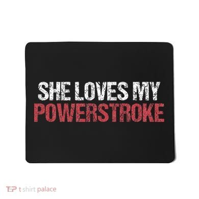 She Loves My Powerstroke Mousepad