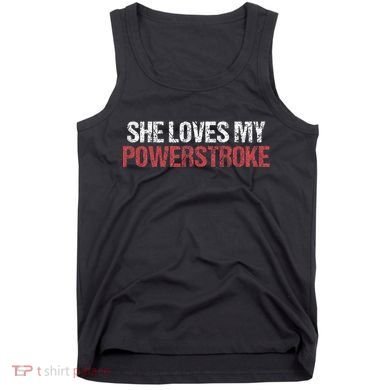 She Loves My Powerstroke Tank Top