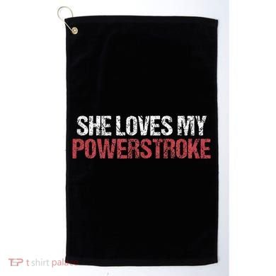 She Loves My Powerstroke Golf Towel