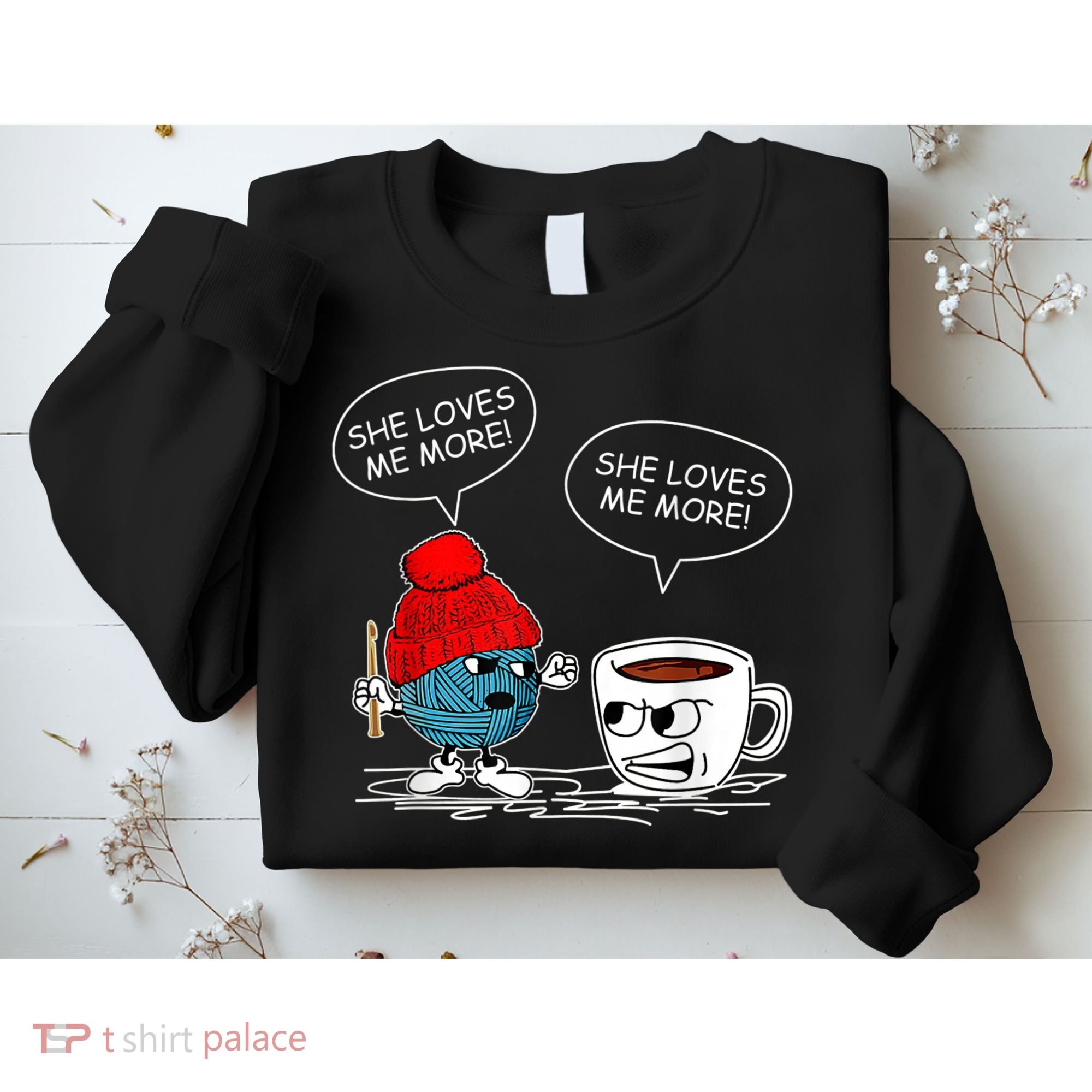 She Loves Me More Crochet Yarn And Coffee Funny Crocheting Sweatshirt