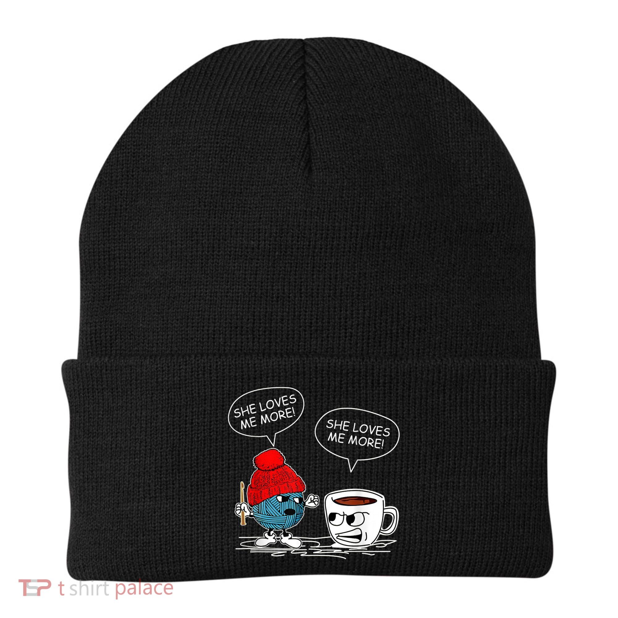 She Loves Me More Crochet Yarn And Coffee Funny Crocheting Beanie
