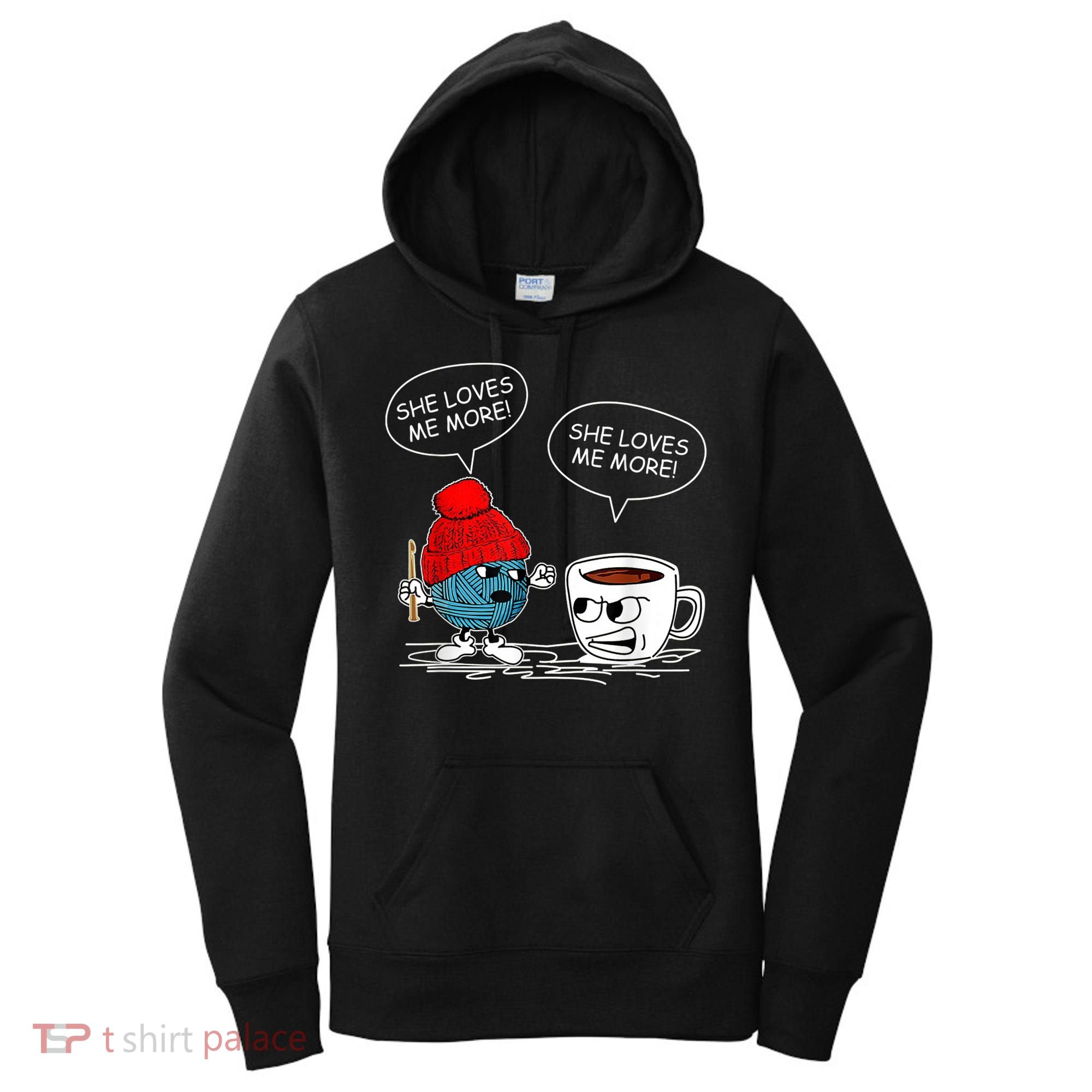 She Loves Me More Crochet Yarn And Coffee Funny Crocheting Women's Hoodie