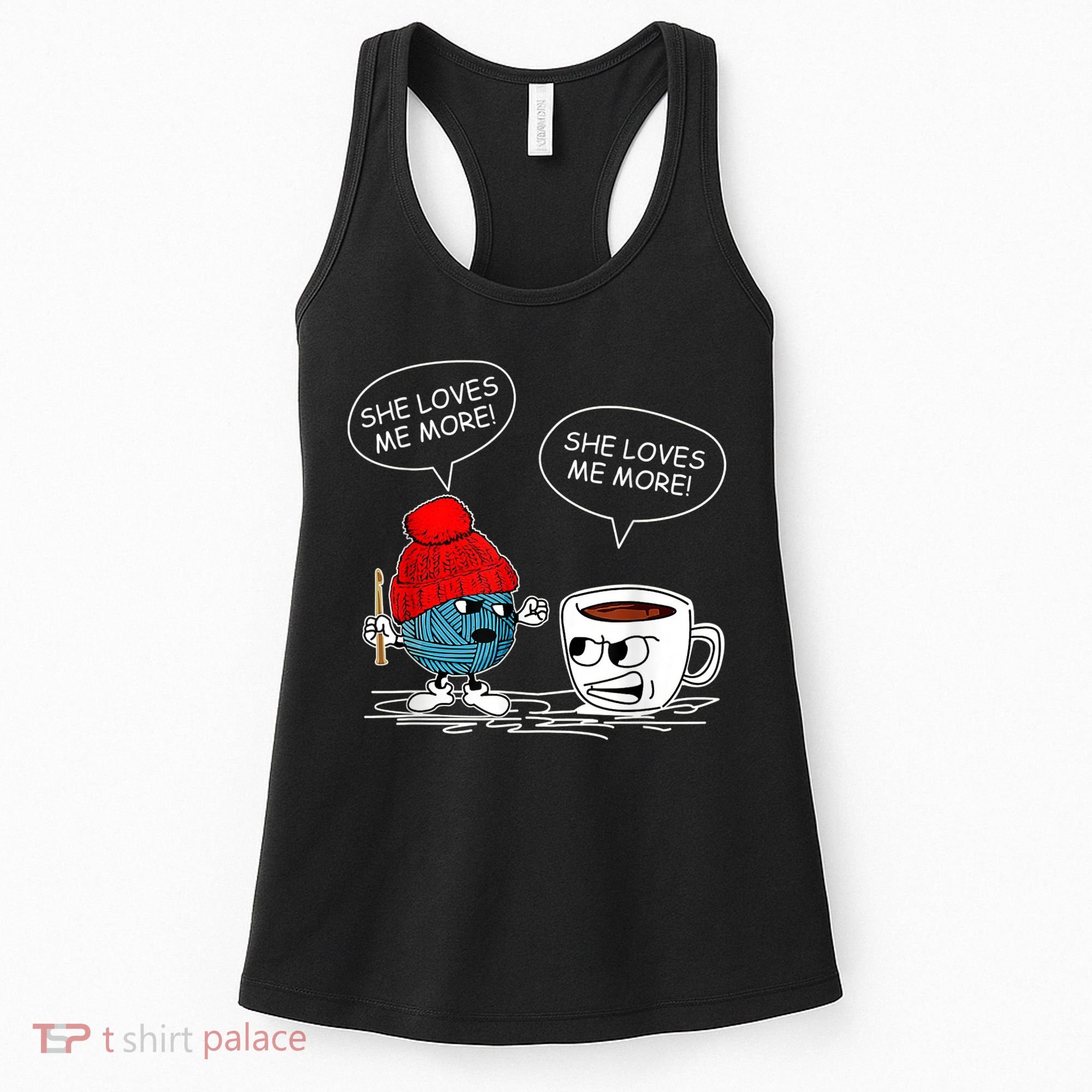 She Loves Me More Crochet Yarn And Coffee Funny Crocheting Women's Tank Top
