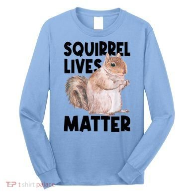 Squirrel Lives Matter Squirrel Lover Funny Animal Lover Long Sleeve Shirt
