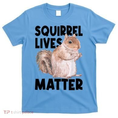 Squirrel Lives Matter Squirrel Lover Funny Animal Lover T-Shirt