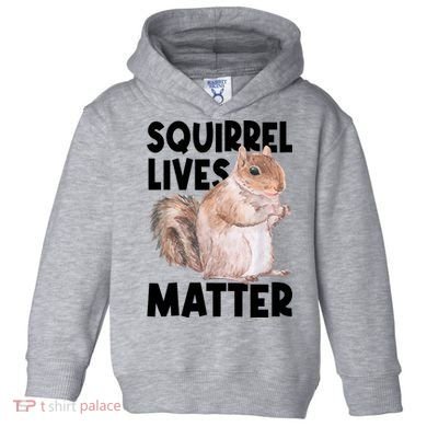 Squirrel Lives Matter Squirrel Lover Funny Animal Lover Toddler Hoodie