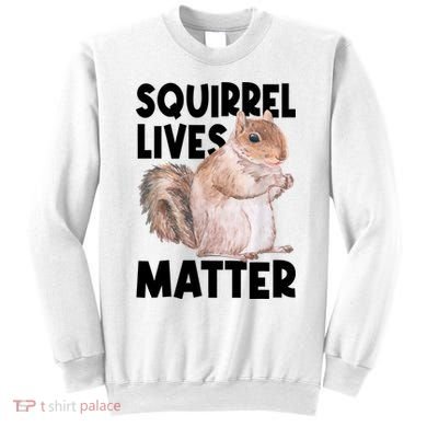Squirrel Lives Matter Squirrel Lover Funny Animal Lover Sweatshirt