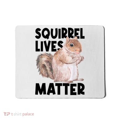 Squirrel Lives Matter Squirrel Lover Funny Animal Lover Mousepad