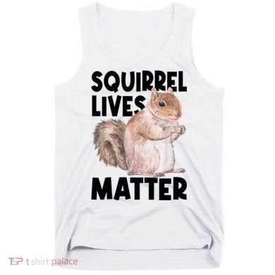 Squirrel Lives Matter Squirrel Lover Funny Animal Lover Tank Top