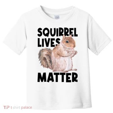 Squirrel Lives Matter Squirrel Lover Funny Animal Lover Toddler T-Shirt