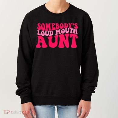 Somebodys Loud Mouth Aunt Gift Women's Sweatshirt