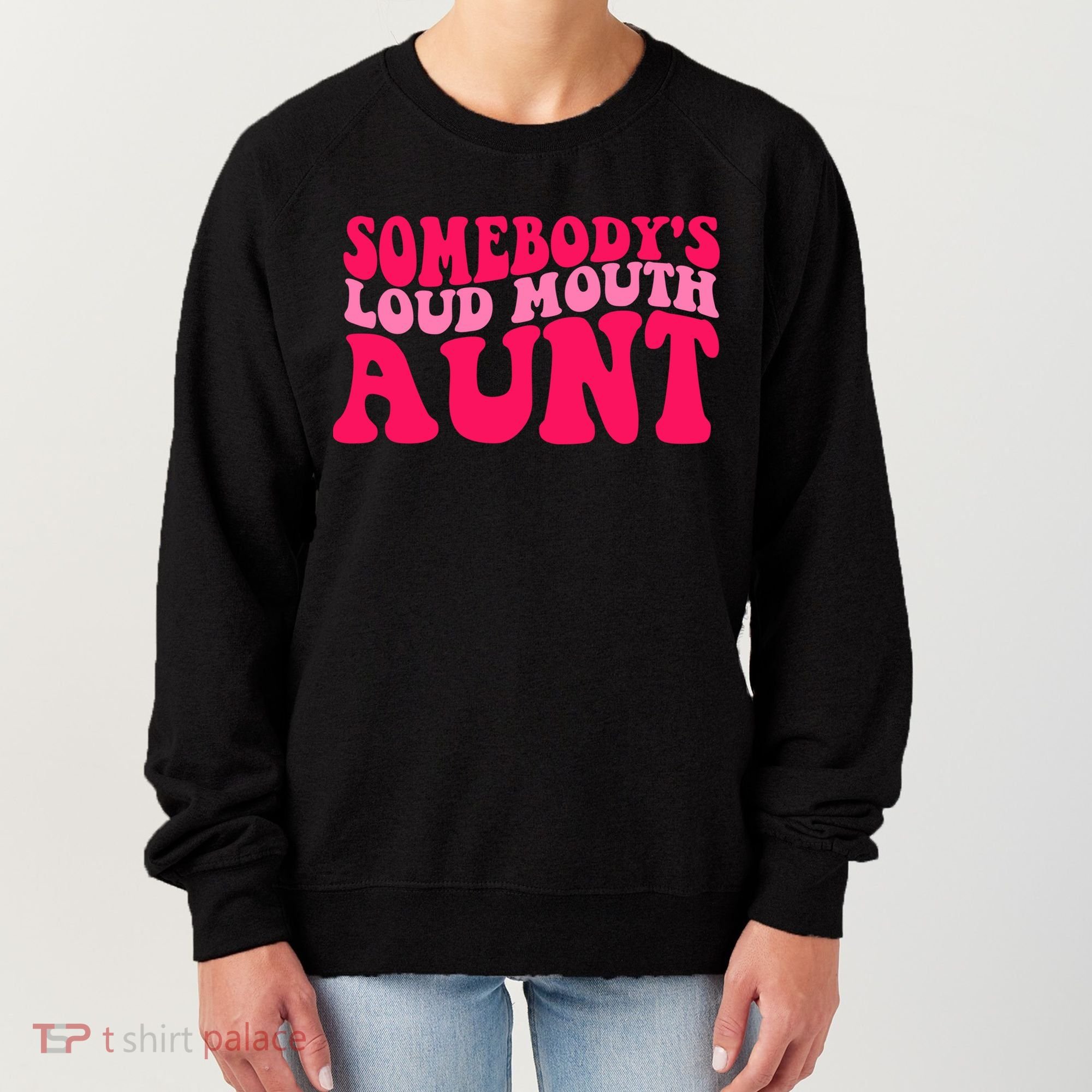 Somebodys Loud Mouth Aunt Gift Women's Sweatshirt