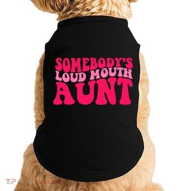 Somebodys Loud Mouth Aunt Gift Doggie Tank