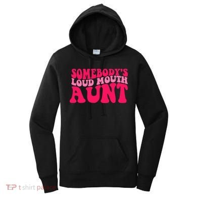 Somebodys Loud Mouth Aunt Gift Women's Hoodie