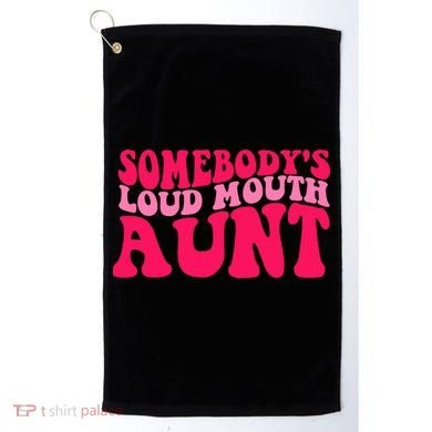 Somebodys Loud Mouth Aunt Gift Golf Towel