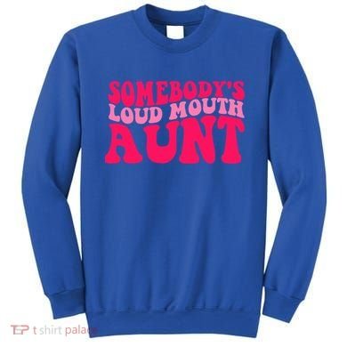 Somebodys Loud Mouth Aunt Gift Sweatshirt