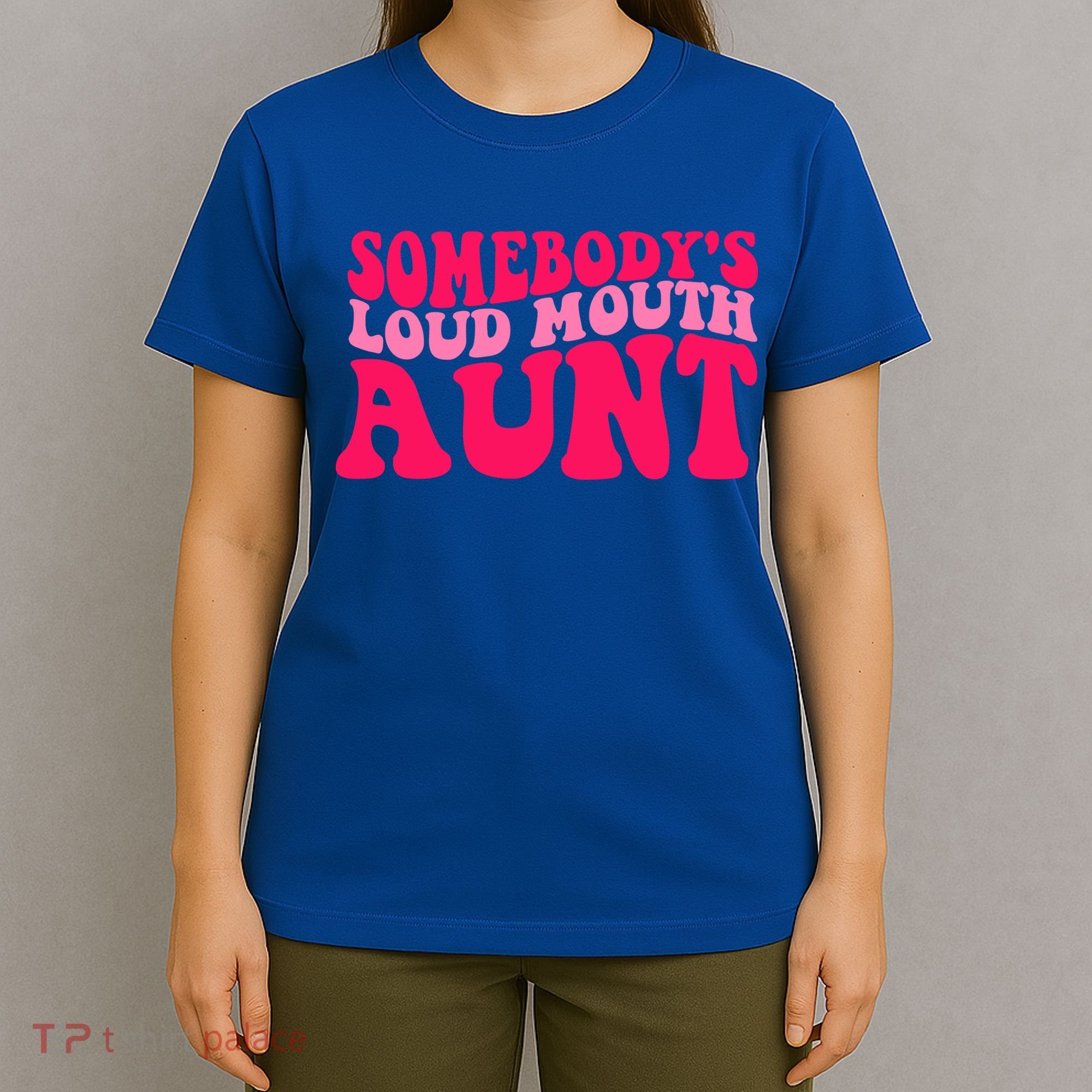 Somebodys Loud Mouth Aunt Gift T-Shirt
