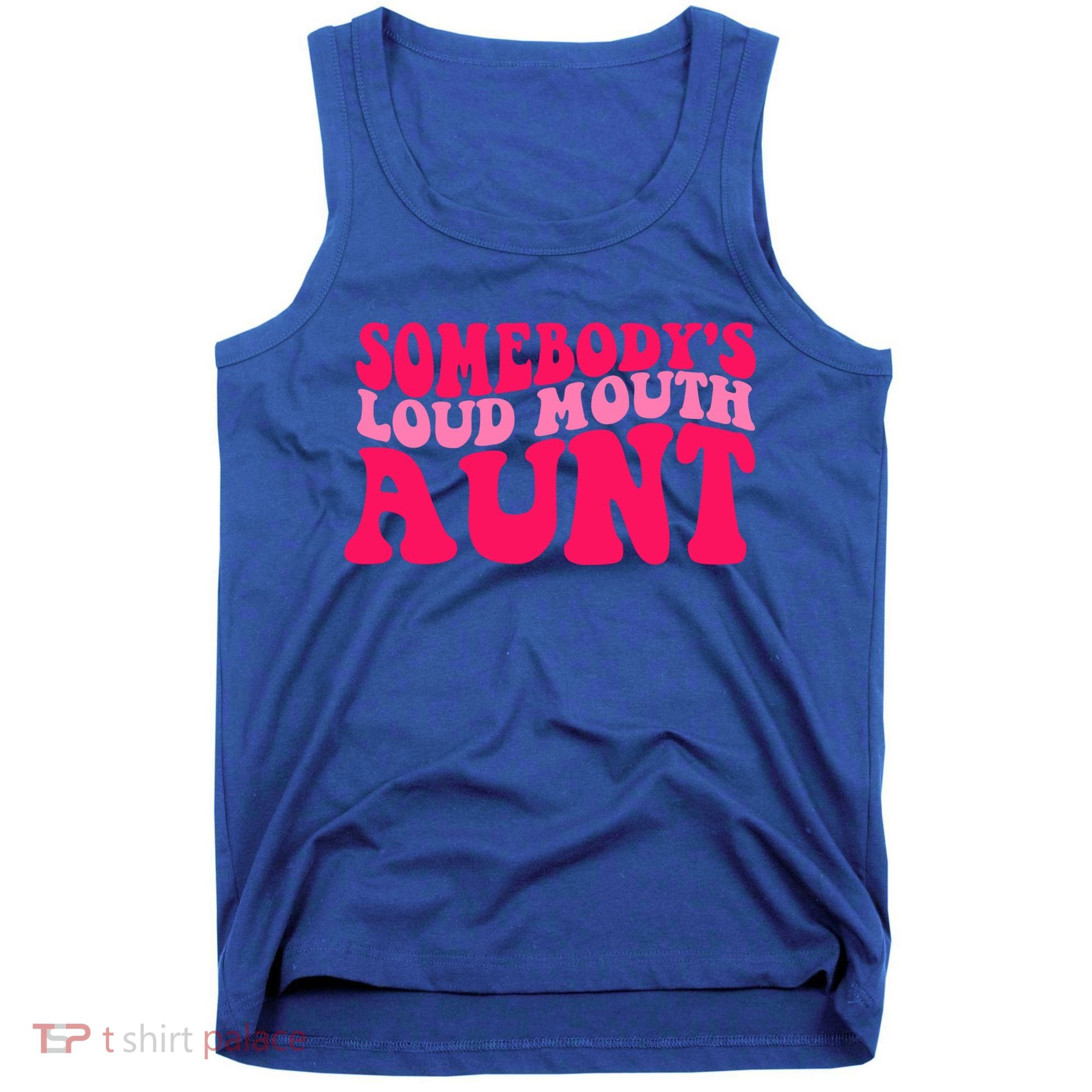 Somebodys Loud Mouth Aunt Gift Tank Top