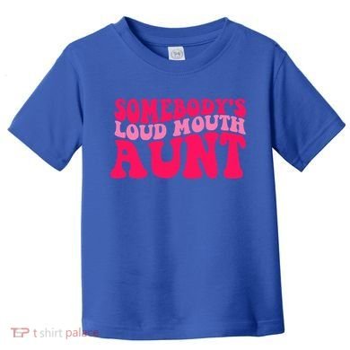 Somebodys Loud Mouth Aunt Gift Toddler T-Shirt