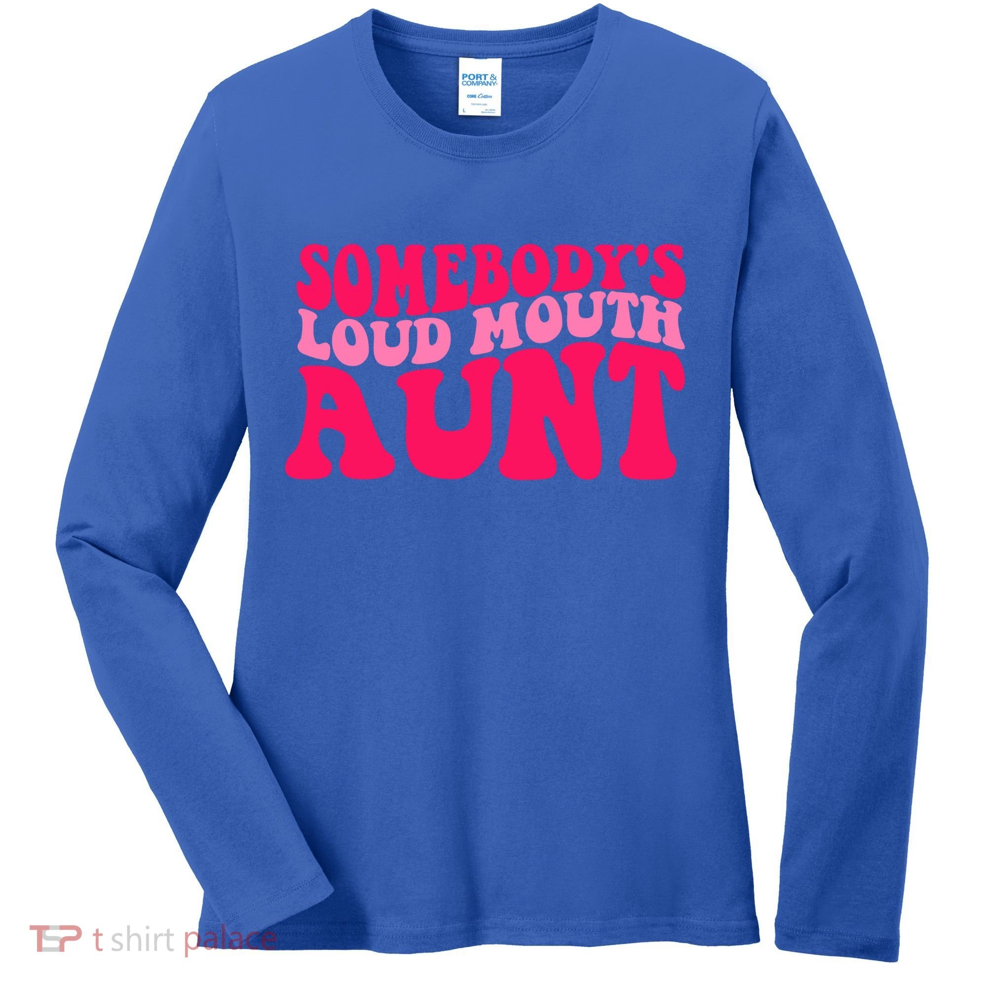 Somebodys Loud Mouth Aunt Gift Women's Long Sleeve Shirt