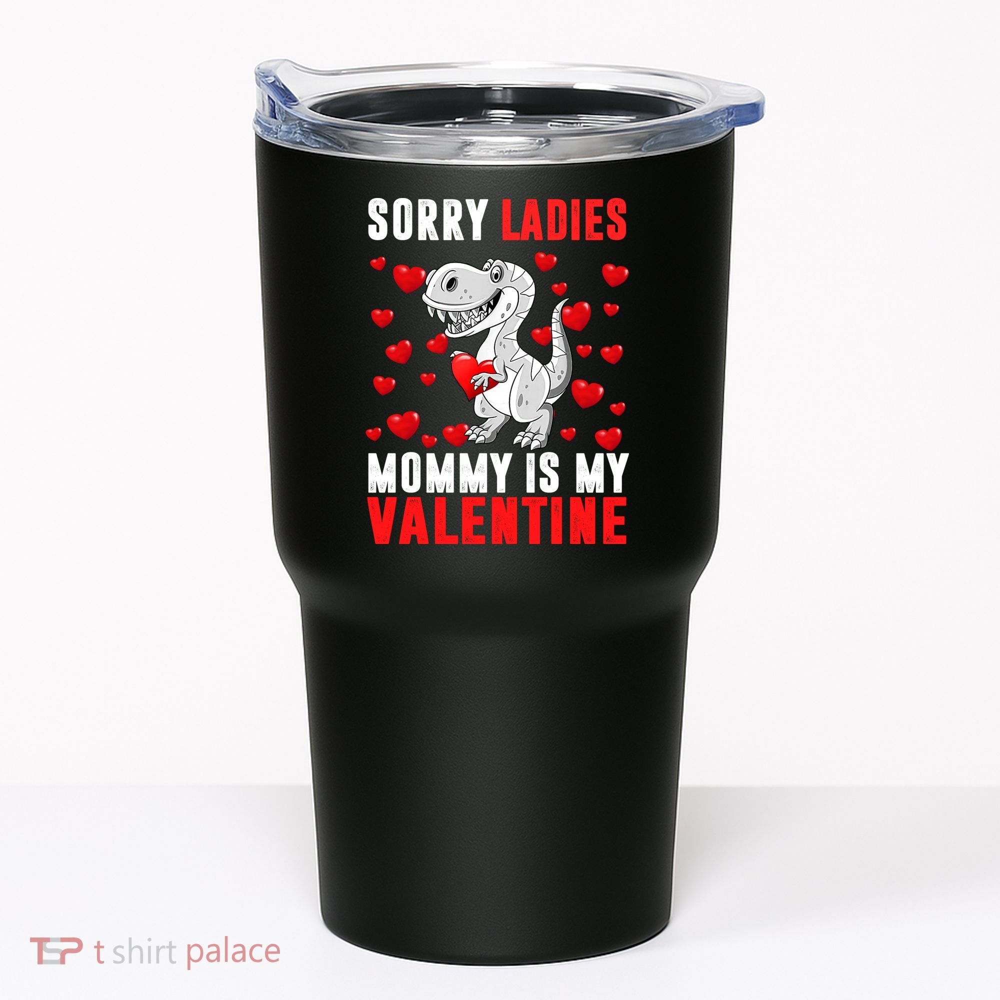 Sorry Ladies Mommy Is My Valentine Tumbler