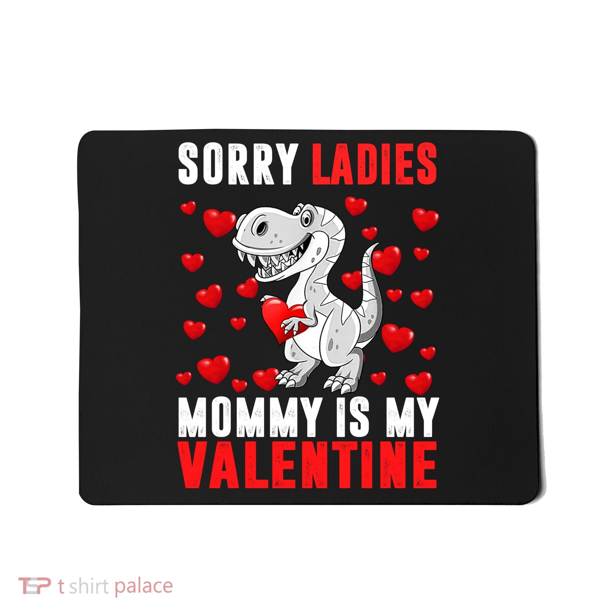 Sorry Ladies Mommy Is My Valentine Mousepad