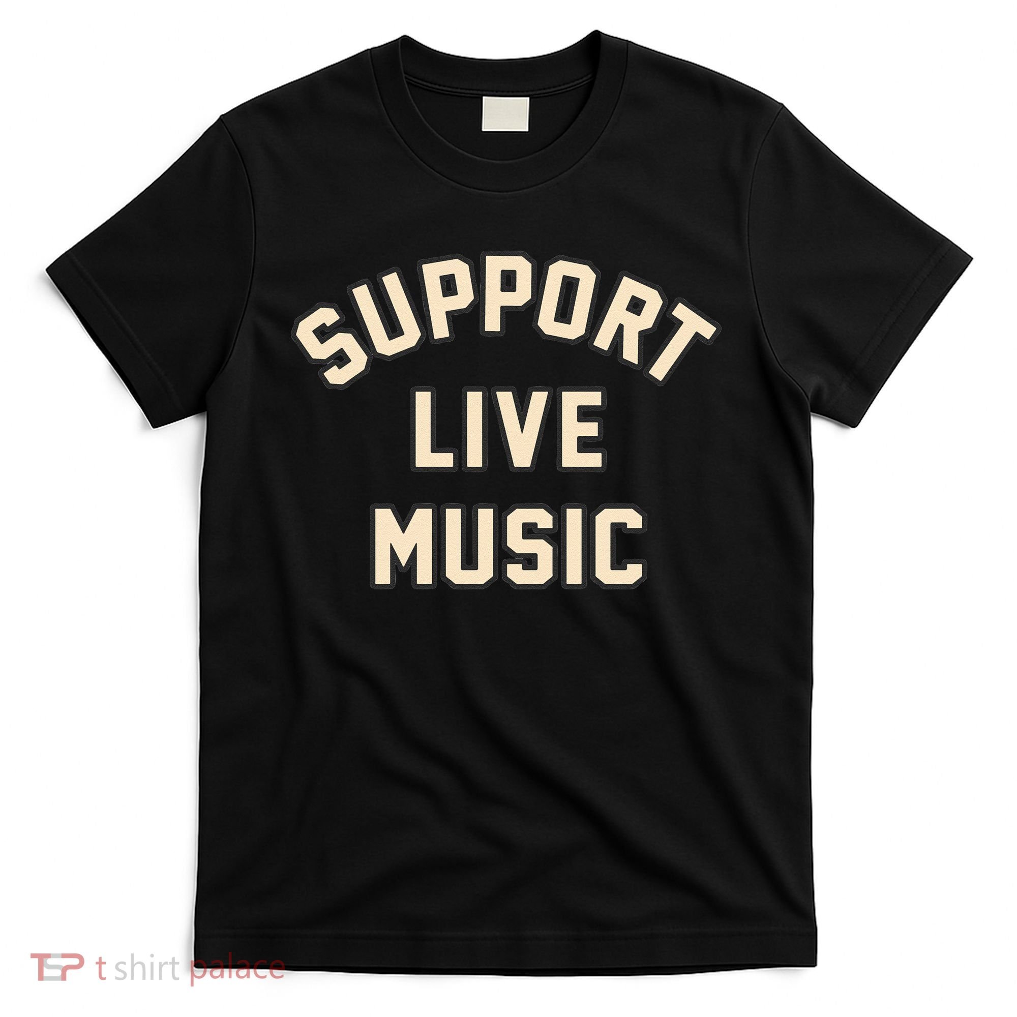 Support Live Music Musicians Local Bands Artists Music Lover T-Shirt