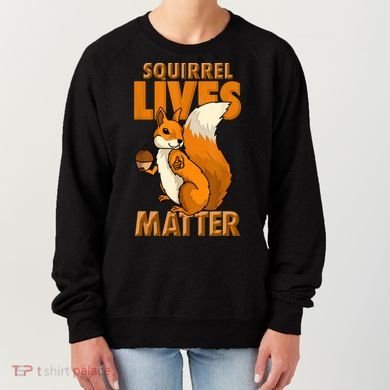 Squirrel Lives Matter I Love Squirrels Women's Sweatshirt
