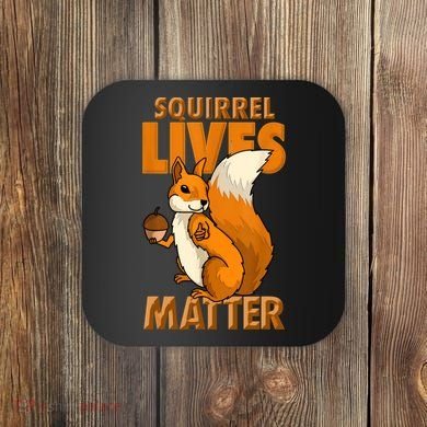 Squirrel Lives Matter I Love Squirrels Coaster