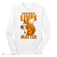Squirrel Lives Matter I Love Squirrels Long Sleeve Shirt thumb 0