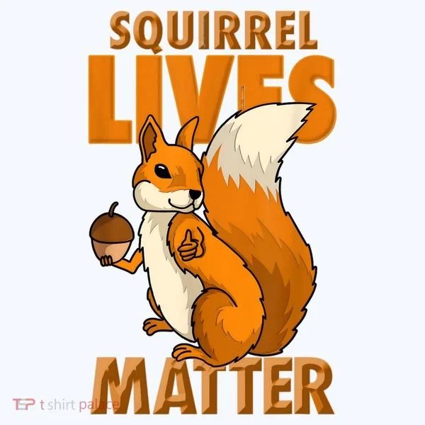 Squirrel Lives Matter I Love Squirrels T-Shirt