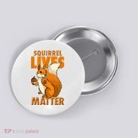Squirrel Lives Matter I Love Squirrels Button thumb 0
