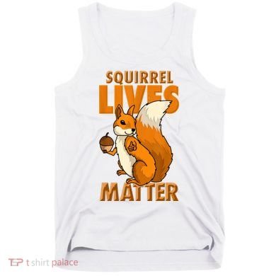 Squirrel Lives Matter I Love Squirrels Tank Top