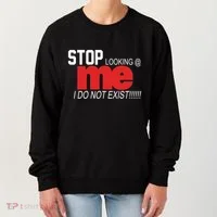 Stop Looking Me I Do Not Exist Funny Saying Women's Sweatshirt thumb 0