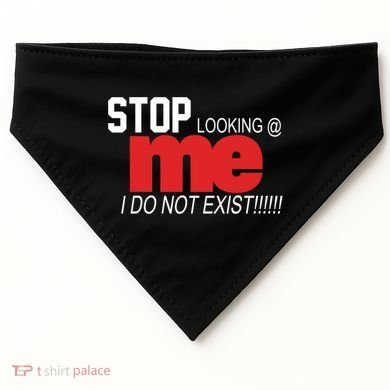 Stop Looking Me I Do Not Exist Funny Saying USA-Made Doggie Bandana