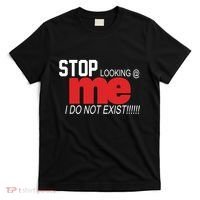Stop Looking Me I Do Not Exist Funny Saying T-Shirt thumb 0