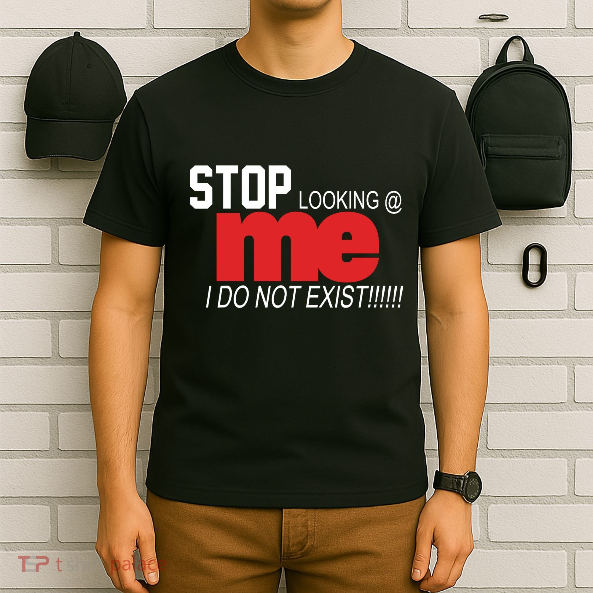 Stop Looking Me I Do Not Exist Funny Saying T-Shirt
