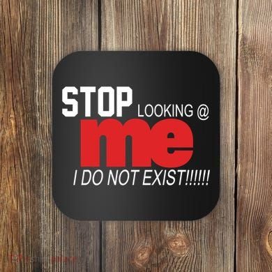 Stop Looking Me I Do Not Exist Funny Saying Coaster