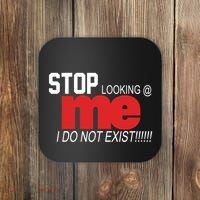 Stop Looking Me I Do Not Exist Funny Saying Coaster thumb 0