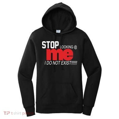 Stop Looking Me I Do Not Exist Funny Saying Women's Hoodie