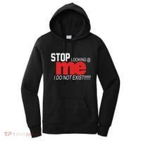 Stop Looking Me I Do Not Exist Funny Saying Women's Hoodie thumb 0